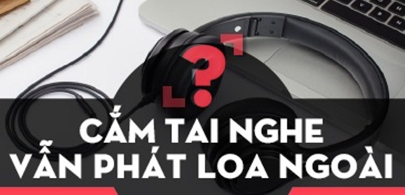 cam tai nghe laptop van phat loa ngoai